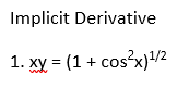 Implicit Derivative
1. xy = (1 + cos x)"
