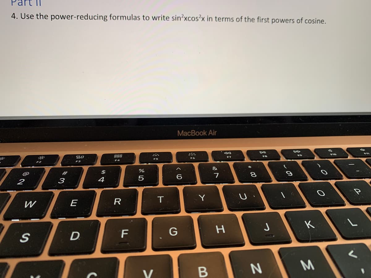 4. Use the power-reducing formulas to write sin?xcos²x in terms of the first powers of cosine.
MacBook Air
DII
80
888
FB
F5
F4
F3
&
#
$
%
@
8
2
3
4
5
Y
W
E
K
H
F
В
D.
