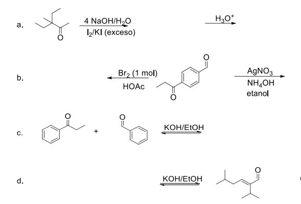 H3O*
4 NaOH/H,O
12/KI (еxceso)
a.
AGNO3
NH,OH
Br2 (1 mol)
b.
НОАС
etanol
KOH/ELOH
с.
d.
KOH/ETOH
O:
