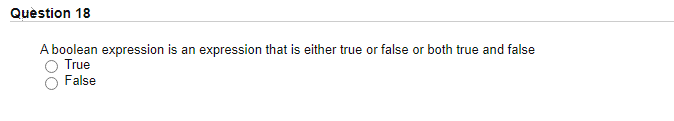 Quèstion 18
A boolean expression is an expression that is either true or false or both true and false
True
False
