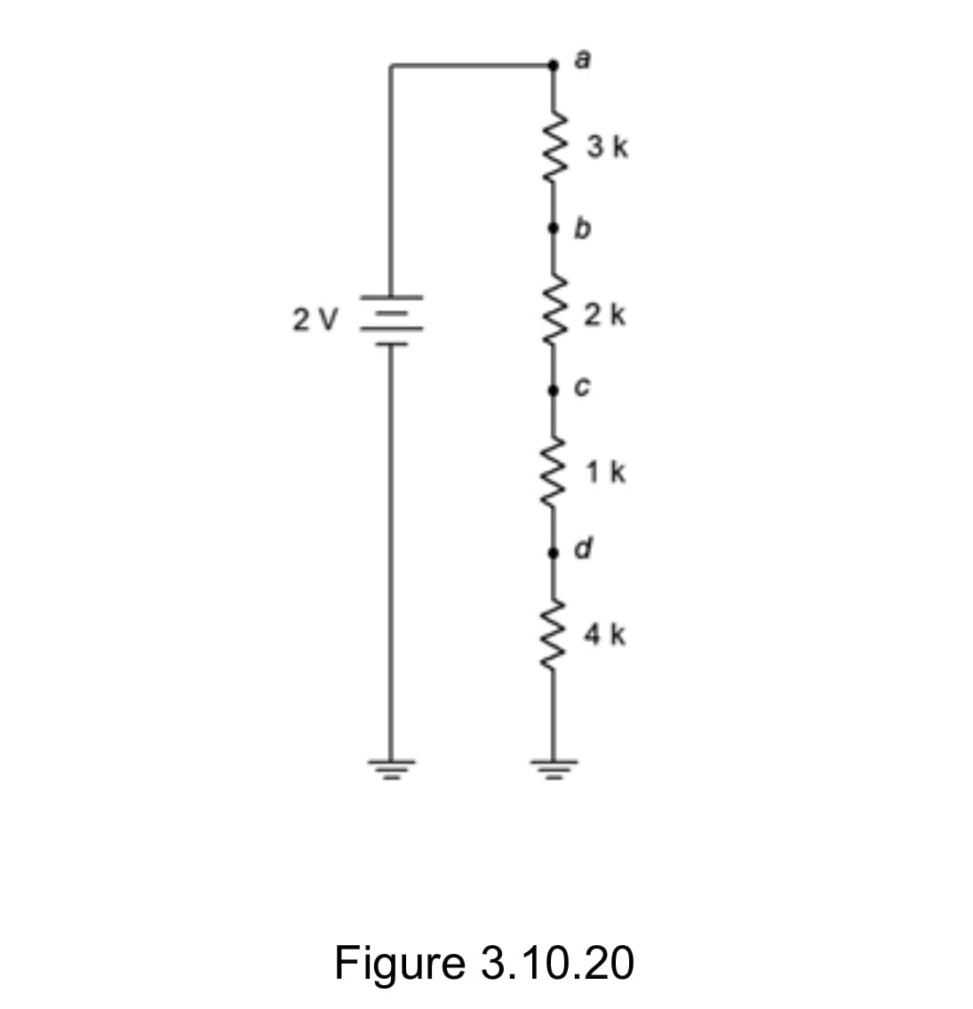 2 V
Hill
3 k
b
2 k
1 k
d
4 k
Figure 3.10.20