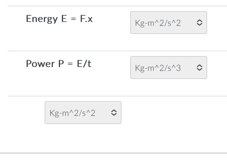 Energy E = F.x
Power P = E/t
Kg-m^2/s^2
Kg-m^2/s^2
Kg-m^2/s^3
0