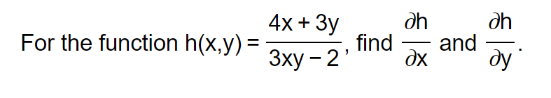 For the function h(x,y) =
4x + 3y
3xy - 2'
dh
əh
find and
дх ду