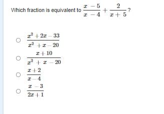 5
Which fraction is equivalent to
I+ 5
z' + 2x – 33
1 +1- 20
I+ 10
z' +I - 20
I+2
-4
-3
2z +1
4)
