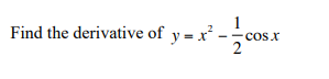 Find the derivative of y=x²-c
COS X