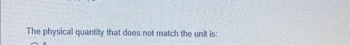 The physical quantity that does not match the unit is: