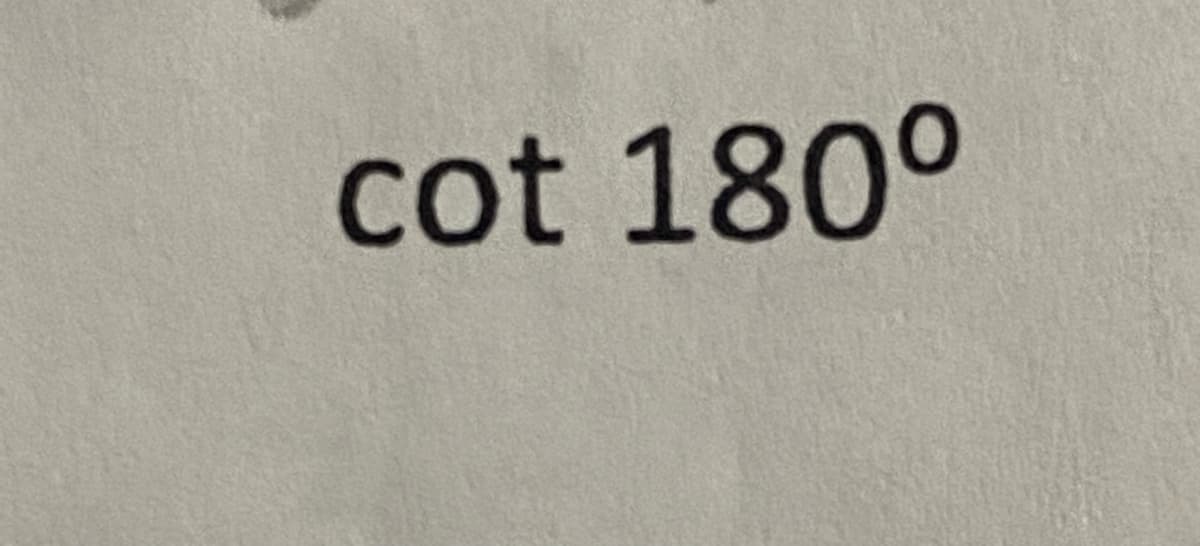 The image displays the text "cot 180°."

In trigonometry, "cot" stands for cotangent, which is the reciprocal of the tangent function. The cotangent of an angle is defined as the ratio of the adjacent side to the opposite side in a right-angled triangle. Mathematically:

\[ \cot \theta = \frac{1}{\tan \theta} = \frac{\cos \theta}{\sin \theta} \]

To understand this concept more deeply, let us evaluate the cotangent of 180°.

When dealing with trigonometric functions of specific angles, it's useful to consider the unit circle. The angle 180° corresponds to a point on the unit circle where the coordinates are (-1, 0).

For the angle 180°:
- \(\sin 180° = 0\)
- \(\cos 180° = -1\)

Using the definition of cotangent:
\[ \cot 180° = \frac{\cos 180°}{\sin 180°} = \frac{-1}{0} \]

Since division by zero is undefined, \(\cot 180°\) is undefined.

This fundamental understanding is crucial as it builds the foundational concepts for various trigonometric applications and identities.