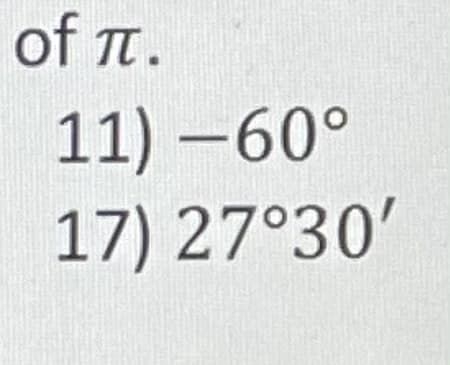 of π.
11) -60°
17) 27°30'