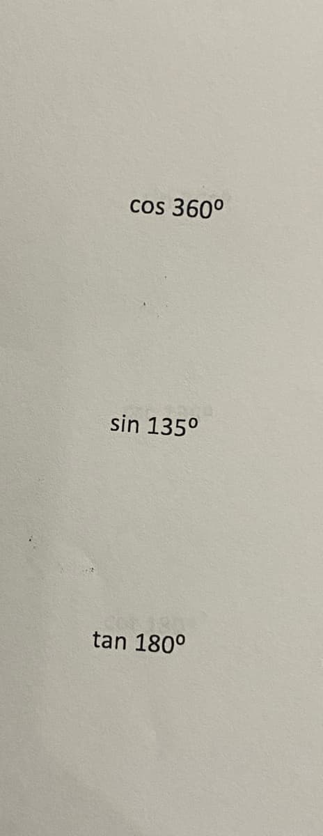 cos 360°
sin 135⁰
tan 180°