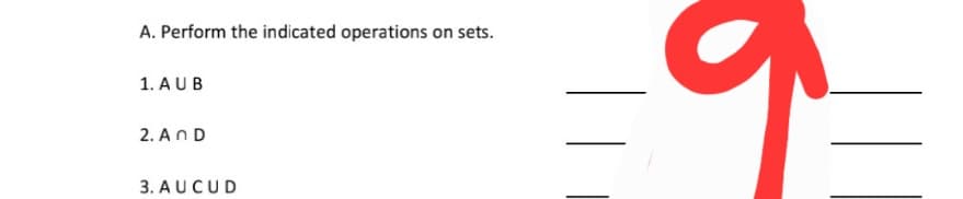 A. Perform the indicated operations on sets.
1. AUB
2. AnD
3. AUCUD
