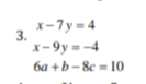 x-7y = 4
3.
x-9y =-4
6a +b- 8c = 10
