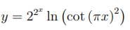 y = 2ª* In (cot (Tx)³)
