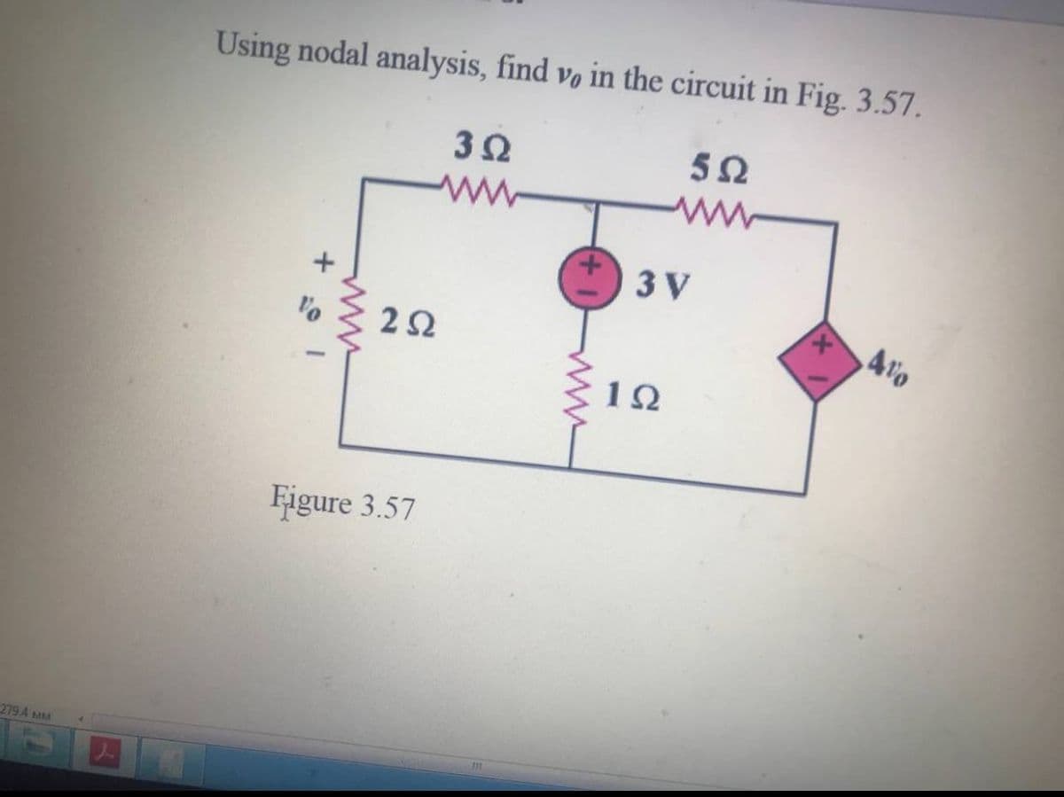 Using nodal analysis, find vo in the circuit in Fig. 3.57.
3 V
Alo
22
Figure 3.57
279 A MM
