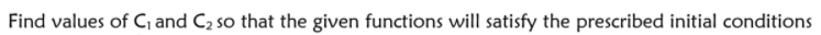 Find values of C, and C2 so that the given functions will satisfy the prescribed initial conditions
