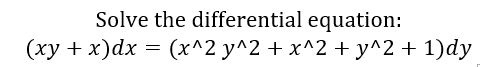 Solve the differential equation:
(ху + х)dx 3D (x^2 у^2 +х^2 +у^2 + 1)dy
