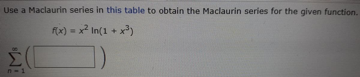 Use a Maclaurin series in this table to obtain the Maclaurin series for the given function.
f(x) = x In(1 +x
