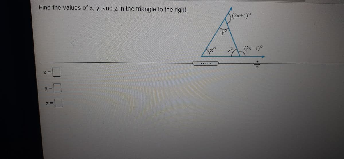 Find the values of x, y, and z in the triangle to the right.
(2x+1)°
2° (2x-1)0
y%3D
