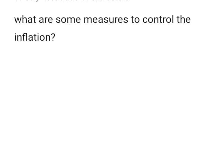 what are some measures to control the
inflation?