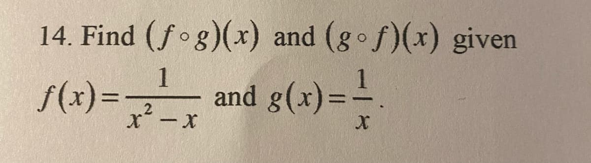 14. Find (fog)(x) and (gof)(x) given
1
f(x)=
and g(x)=-
%3D
%3D
|
