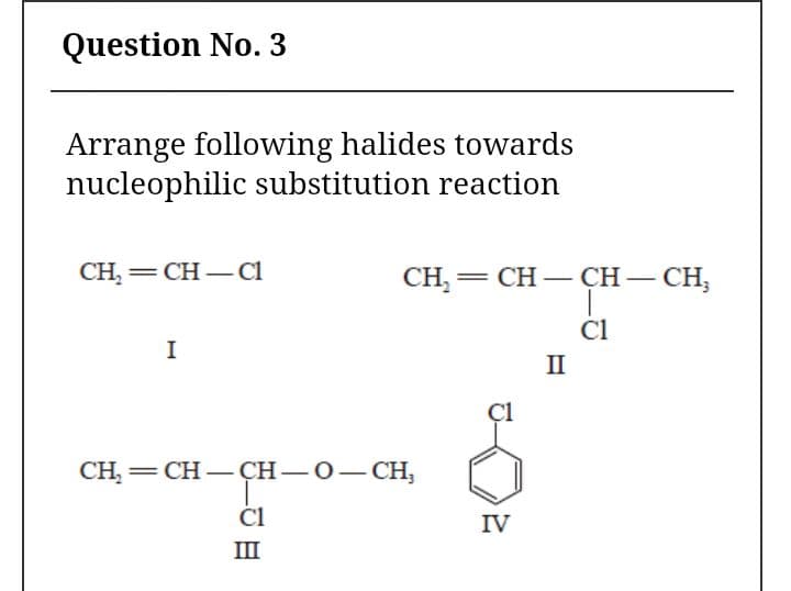 Arrange following halides towards
nucleophilic substitution reaction
