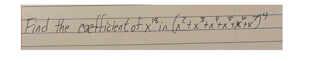 18
2₁
3
Find the coefficient of X¹8
<³ + x² + x² + x + x ²4
-X in x² + x² + x + x + x + x