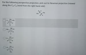 For the following perspective projection, pick out its Newman projection (viewed
along the C₂-C₂ bond from the right hand sidel: