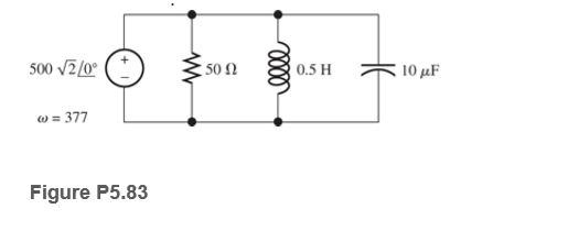 500 v7/0°
,50 Ω
0.5 H
, 10 μF
w = 377
Figure P5.83
