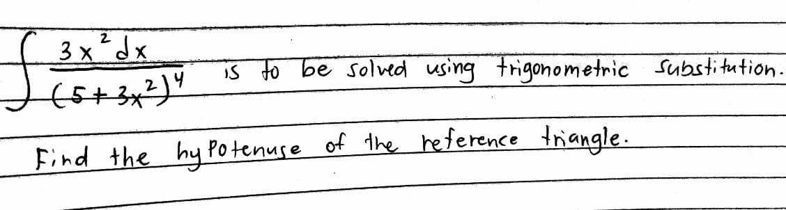 2
3 xdx
is to be solved using trigonometric Substitution.
Find the hy Potenuse of the heference triangle.
