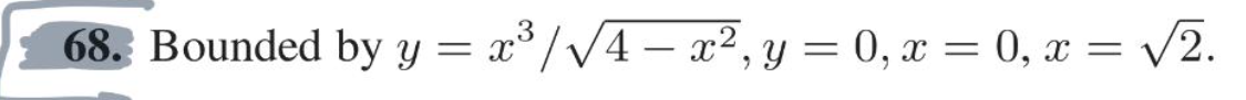 68. Bounded by y = x³ /√√√4x², y = 0, x=0, x= √√2.
3