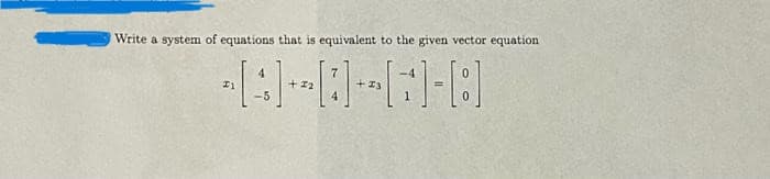 Write a system of equations that is equivalent to the given vector equation
C-8-68
I1
4