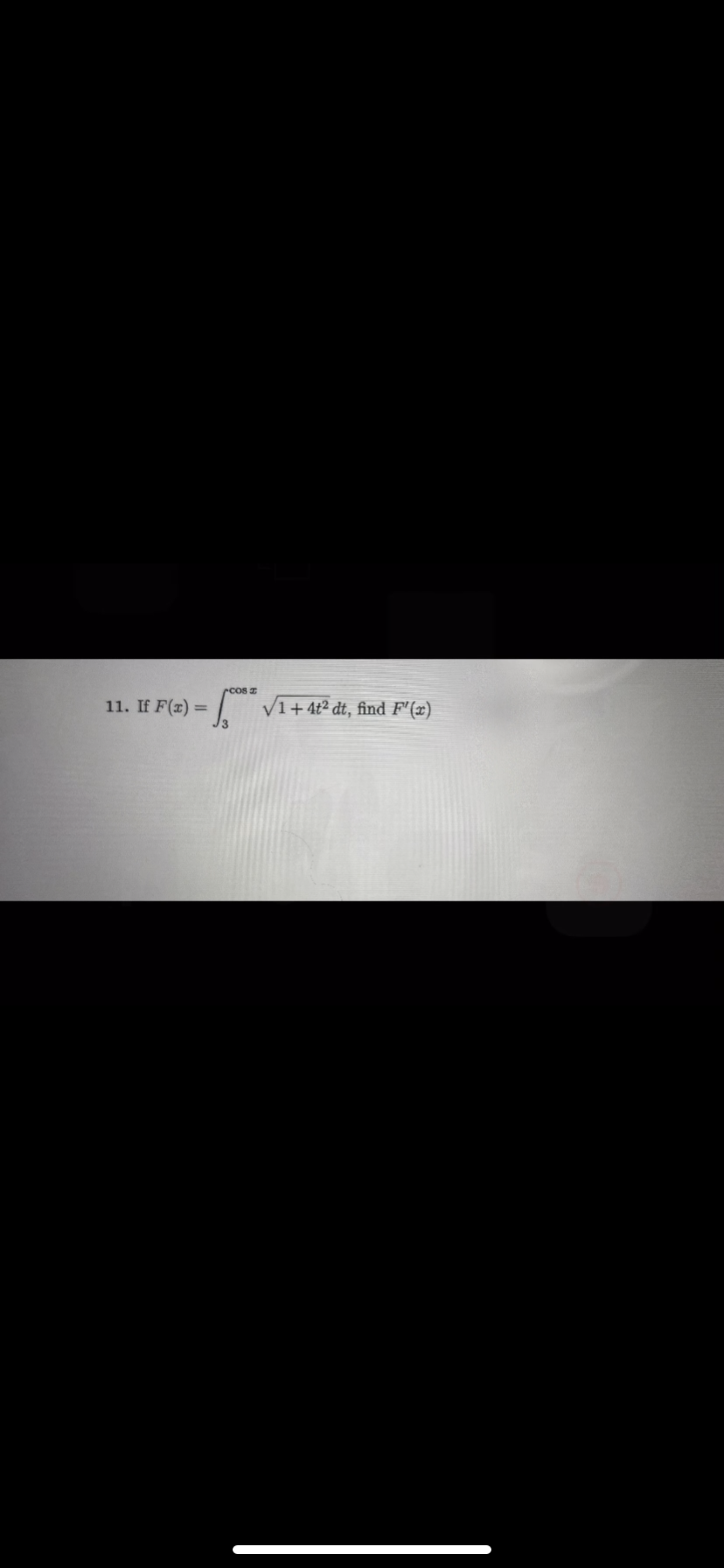 cos
-Spo √1 +4t² dt, find F'(x)
11. If F(x)=