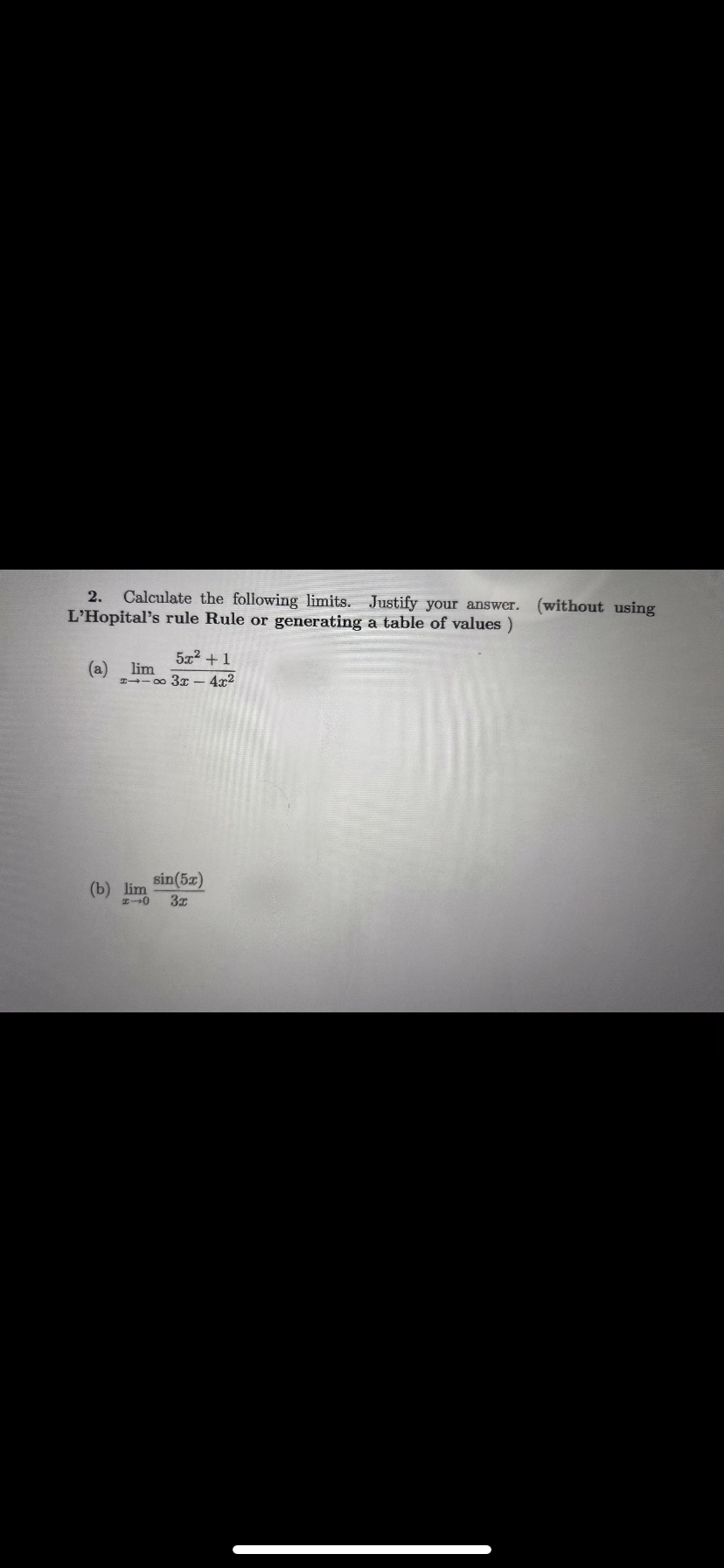 2. Calculate the following limits. Justify your answer. (without using
L'Hopital's rule Rule or generating a table of values)
(a) lim
(b)
57+1
-∞ 3x4x²
ET
sin(5x)
3x