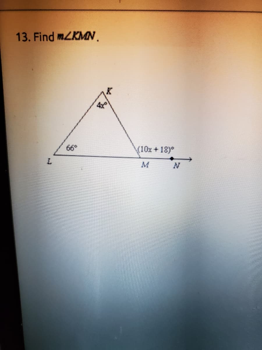 13. Find mLKMN.
66°
(10x +18)
M.
