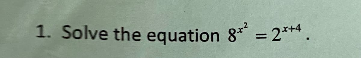 1. Solve the equation 8* = 2***.
%3D
