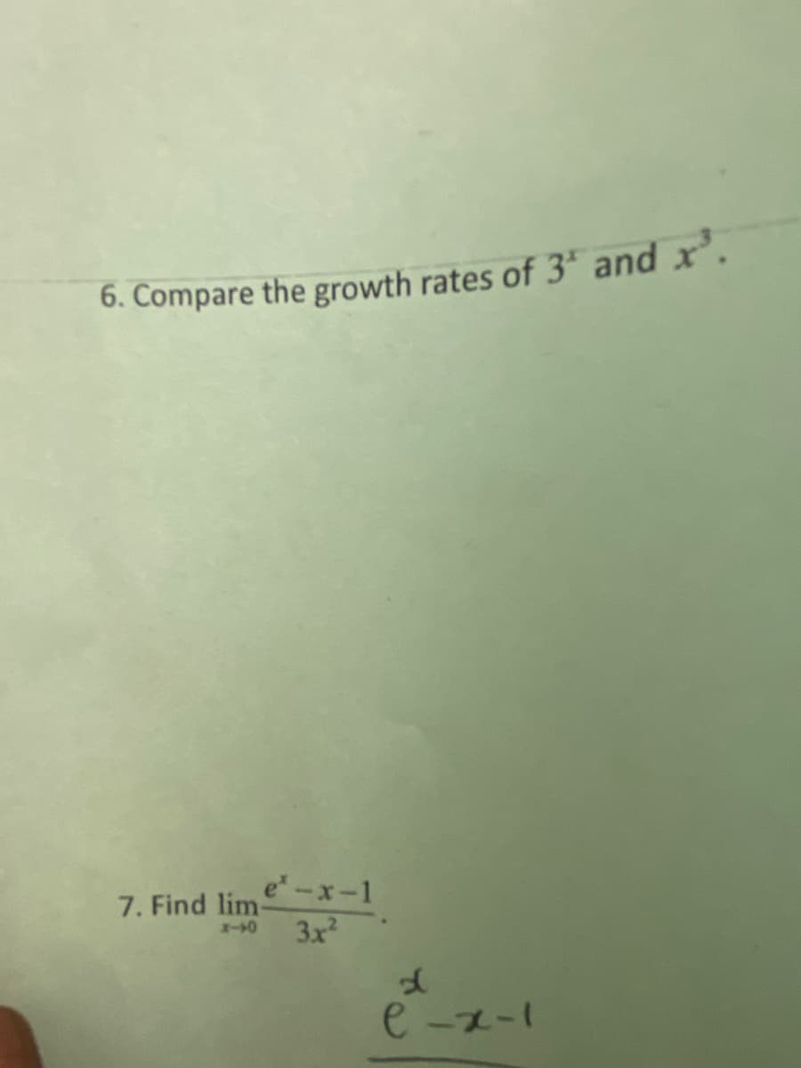 6. Compare the growth rates of 3" and x'.
e-x-1
7. Find lim-
3x2
e-z-1
