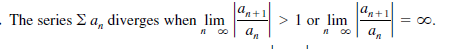 'n+1
'n+1
The series E a, diverges when lim
> 1 or lim
= 00.
I 00
n 00
an
