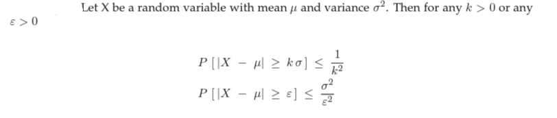 Let X be a random variable with mean µ and variance o². Then for any k > 0 or any
E > 0
1
P [|X – µl > k o] < 2
P [|X – µl > e]<
