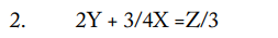 2.
2Y + 3/4X=Z/3