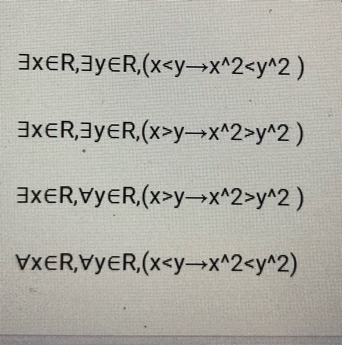 EXER,3YER,(x<y→x^2<y^2 )
EXER,3YER,(x>y→x^2>y^2 )
EXER,VYER,(x>y→x^2>y^2)
VXER,VyeR,(x<y→x^2<y^2)
