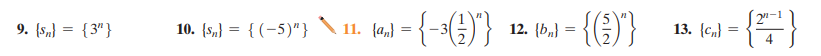 12. {b„} =
13. {c„} =
9. {s„} = {3"}
10. (s,) = {(-5)"} \ 11. (4,) = {-3(G)"}
