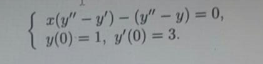 z(y" – y') – (y" – y) = 0,
{ y0) = 1, y/(0) = 3.
%3D
!!
