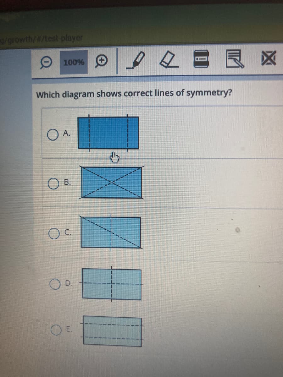 growth/#/test player
100%
Which diagram shows correct lines of symmetry?
O A.
В.
OC.
E.
B,
