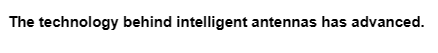 The technology behind intelligent antennas has advanced.