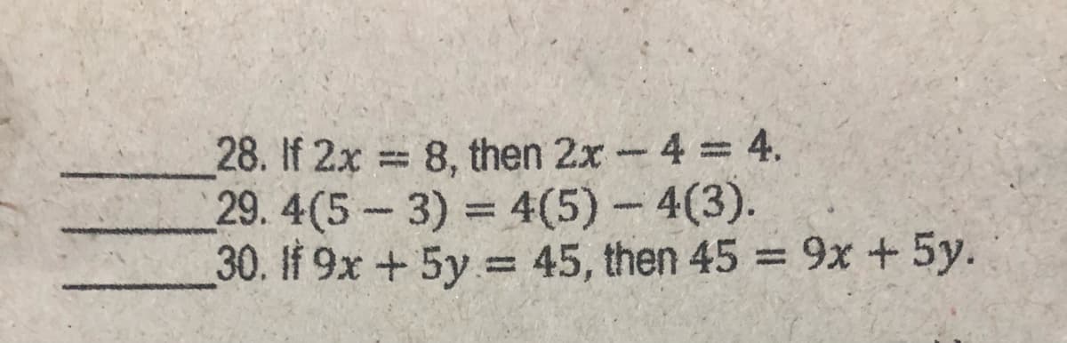 28. If 2x 8, then 2x -4 4.
29.4(5-3) = 4(5)- 4(3).
30. If 9x +5y = 45, then 45 = 9x +5y.
%3D
