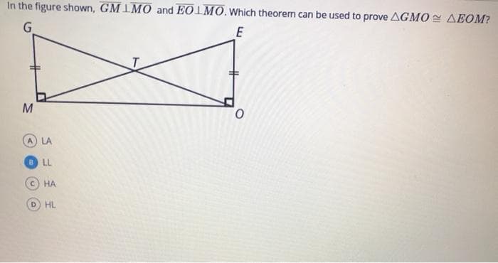 In the figure shown, GM IMO and EOIMO. Which theorem can be used to prove AGMO AEOM?
G
E
M
0.
A LA
BLL
c) HA
D HL
