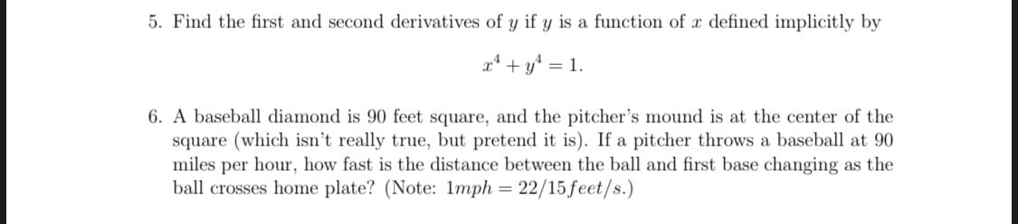 5. Find the first and second derivatives of y if y is a function of r defined implicitly by
x* + y* = 1.
