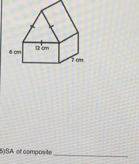 12 cm
6 cm
7 cm
5)SA of composite
