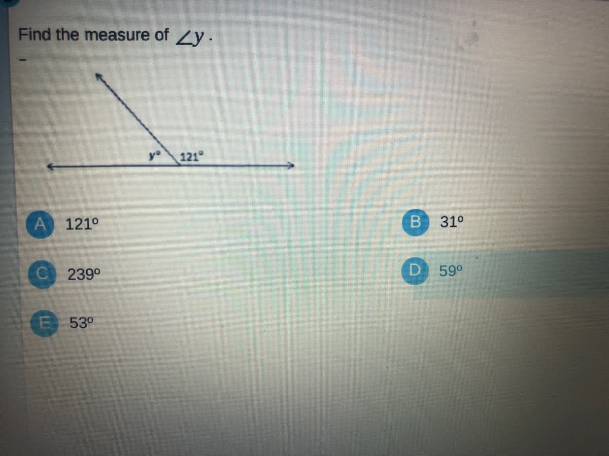 Find the measure of Zy -
121
A 121°
31°
239°
59°
E 53°
B.
