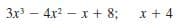 3x – 4x2 – x + 8;
x + 4
