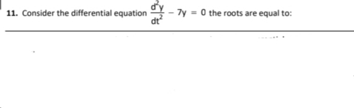 11. Consider the differential equation
7y = 0 the roots are equal to:
